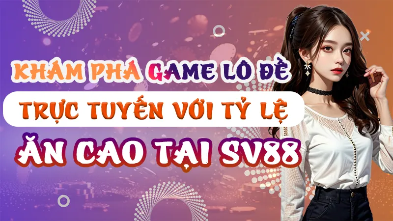 Khám phá game lô đề trực tuyến tại SV88